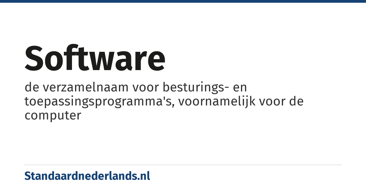 software: de verzamelnaam voor besturings- en toepassingsprogramma's, voornamelijk voor de computer