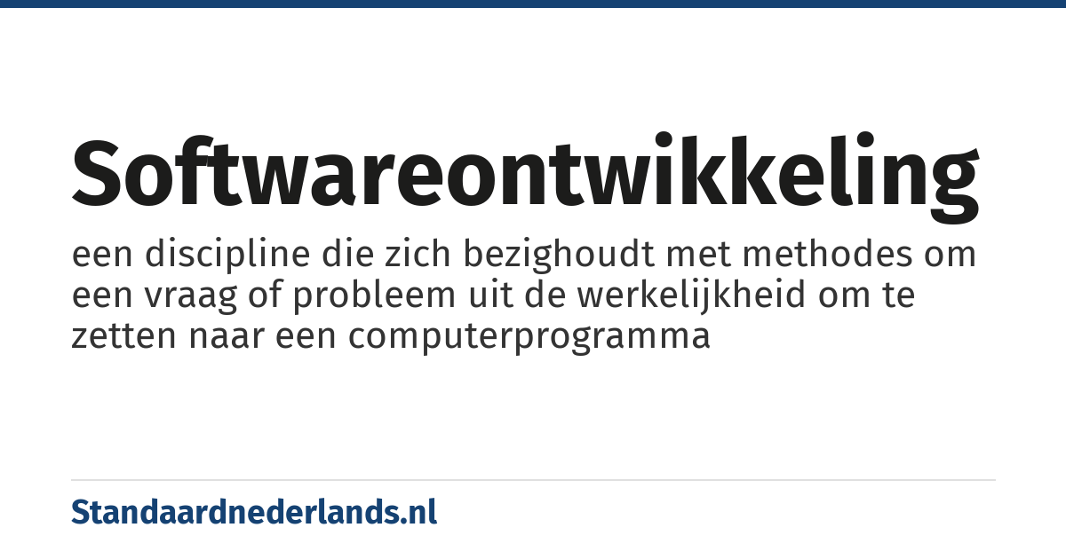 softwareontwikkeling: een discipline die zich bezighoudt met methodes om een vraag of probleem uit de werkelijkheid om te zetten naar een computerprogramma