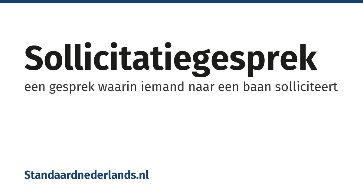 sollicitatiegesprek: een gesprek waarin iemand naar een baan solliciteert