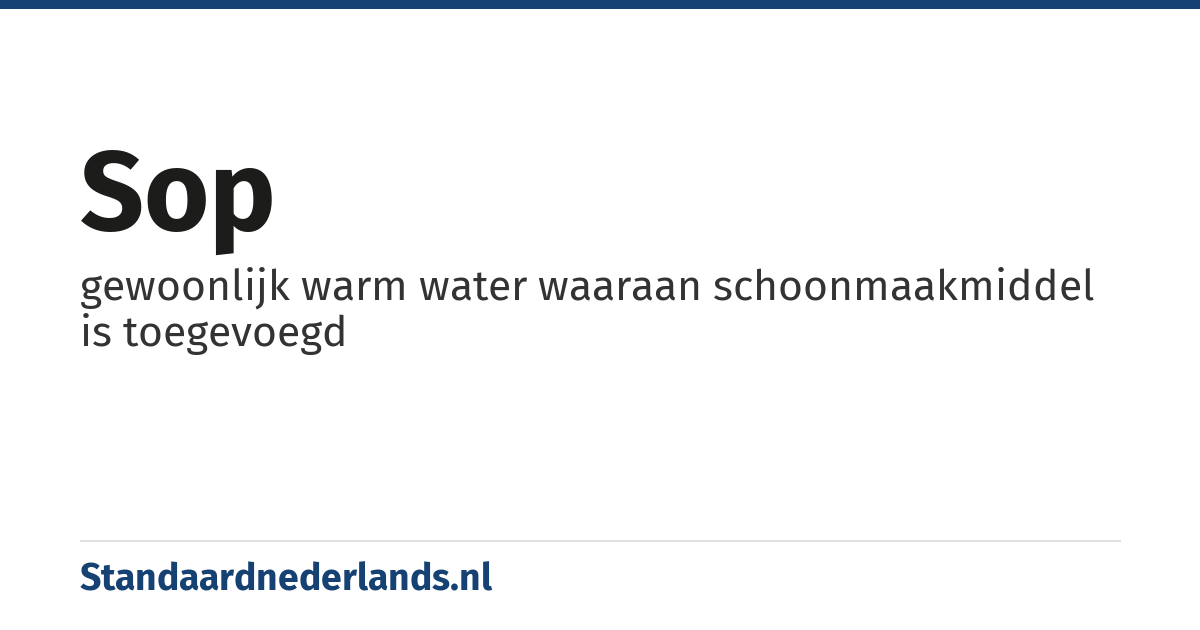sop: gewoonlijk warm water waaraan schoonmaakmiddel is toegevoegd