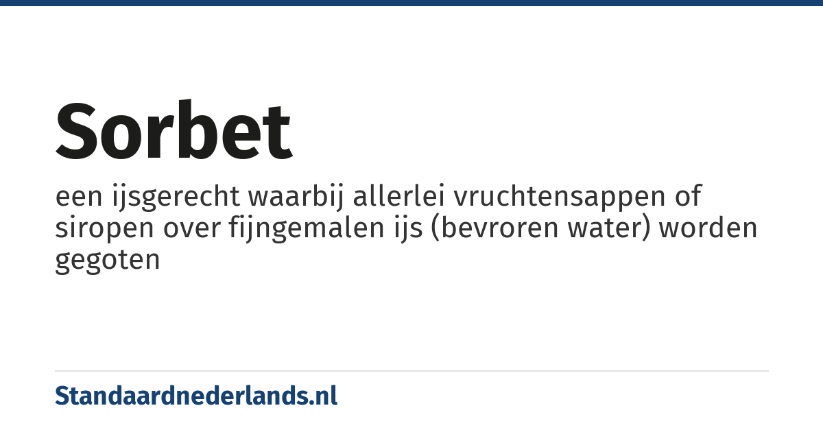 sorbet: een ijsgerecht waarbij allerlei vruchtensappen of siropen over fijngemalen ijs (bevroren water) worden gegoten