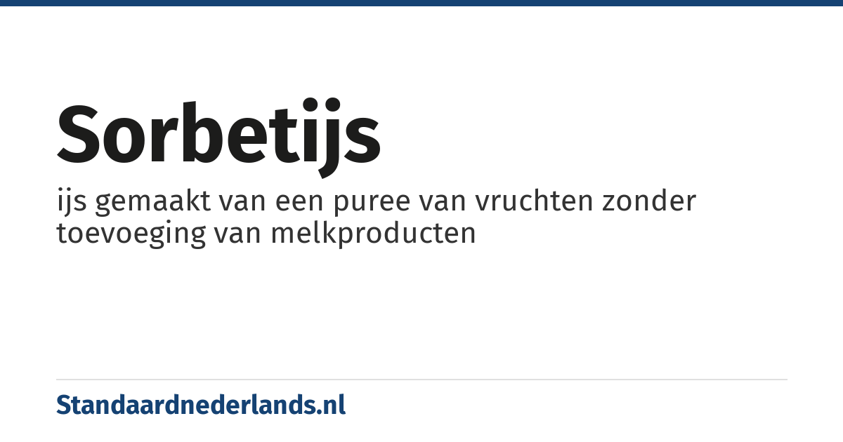 sorbetijs: ijs gemaakt van een puree van vruchten zonder toevoeging van melkproducten