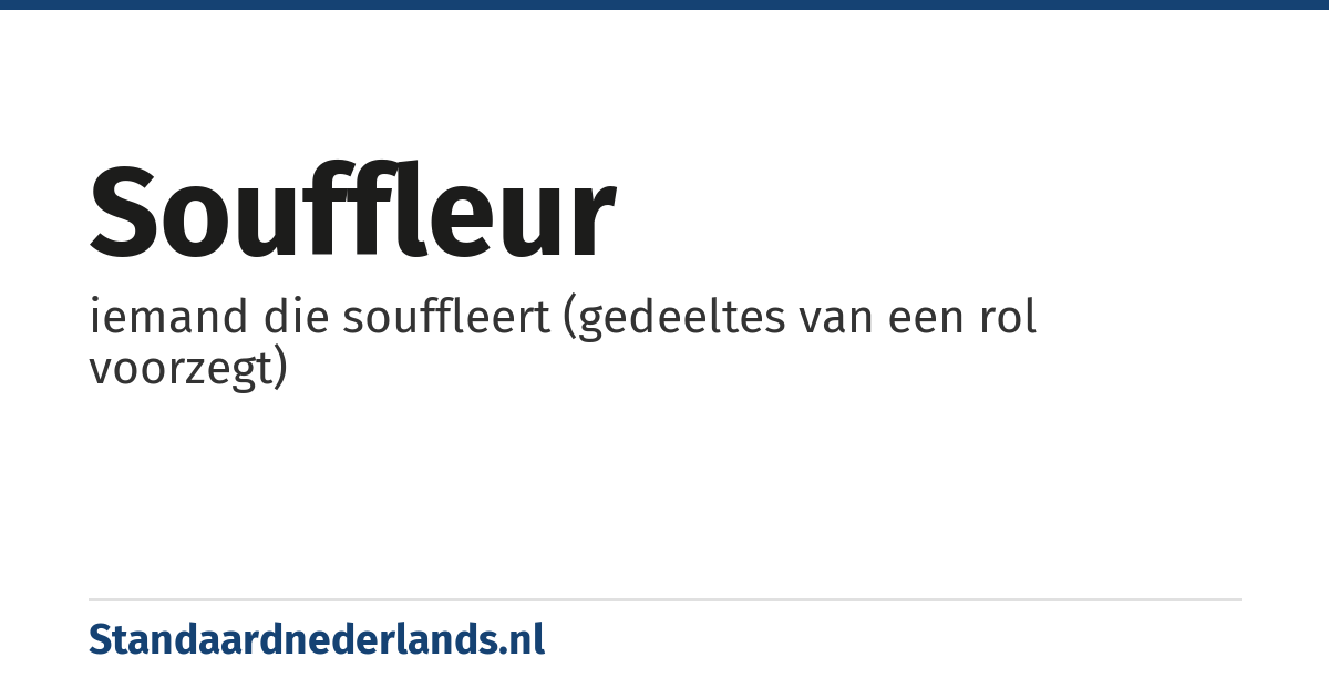 souffleur: iemand die souffleert (gedeeltes van een rol voorzegt)