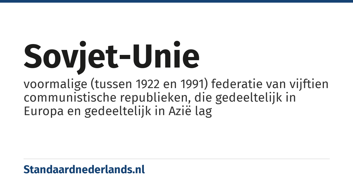 Sovjet-Unie: voormalige (tussen 1922 en 1991) federatie van vijftien communistische republieken, die gedeeltelijk in Europa en gedeeltelijk in Azië lag