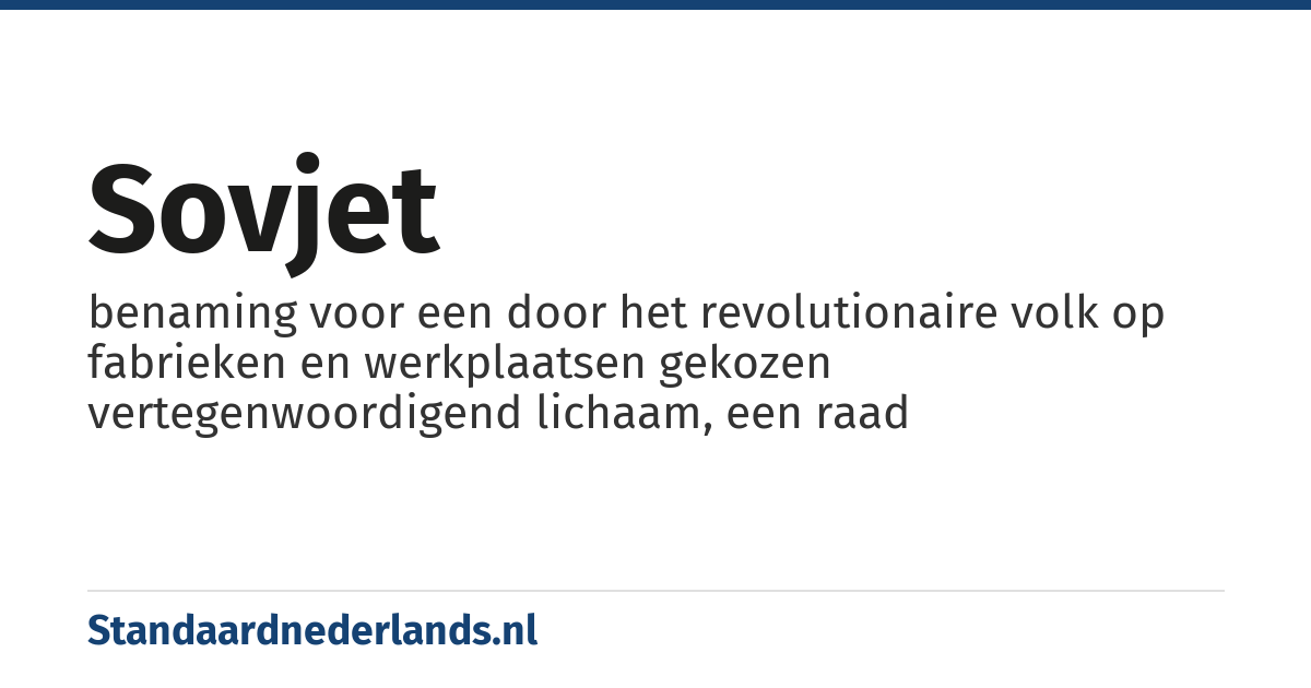 sovjet: benaming voor een door het revolutionaire volk op fabrieken en werkplaatsen gekozen vertegenwoordigend lichaam, een raad