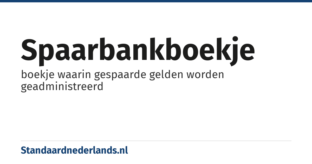 spaarbankboekje: boekje waarin gespaarde gelden worden geadministreerd