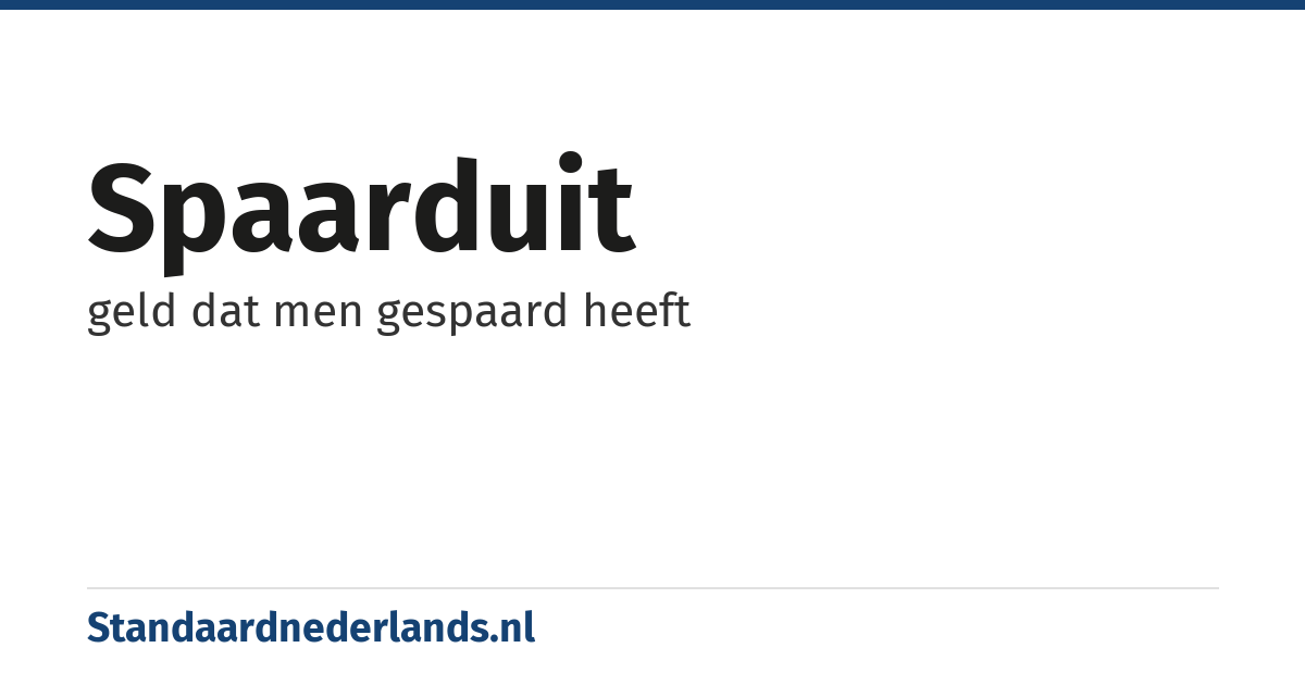 spaarduit: geld dat men gespaard heeft