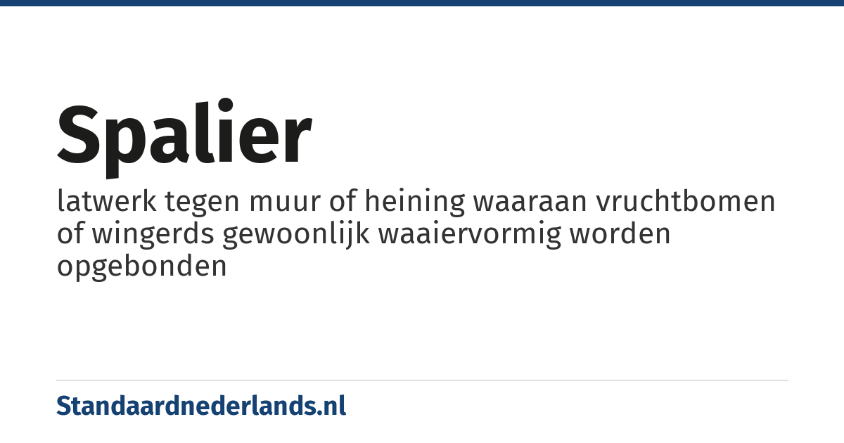 spalier: latwerk tegen muur of heining waaraan vruchtbomen of wingerds gewoonlijk waaiervormig worden opgebonden