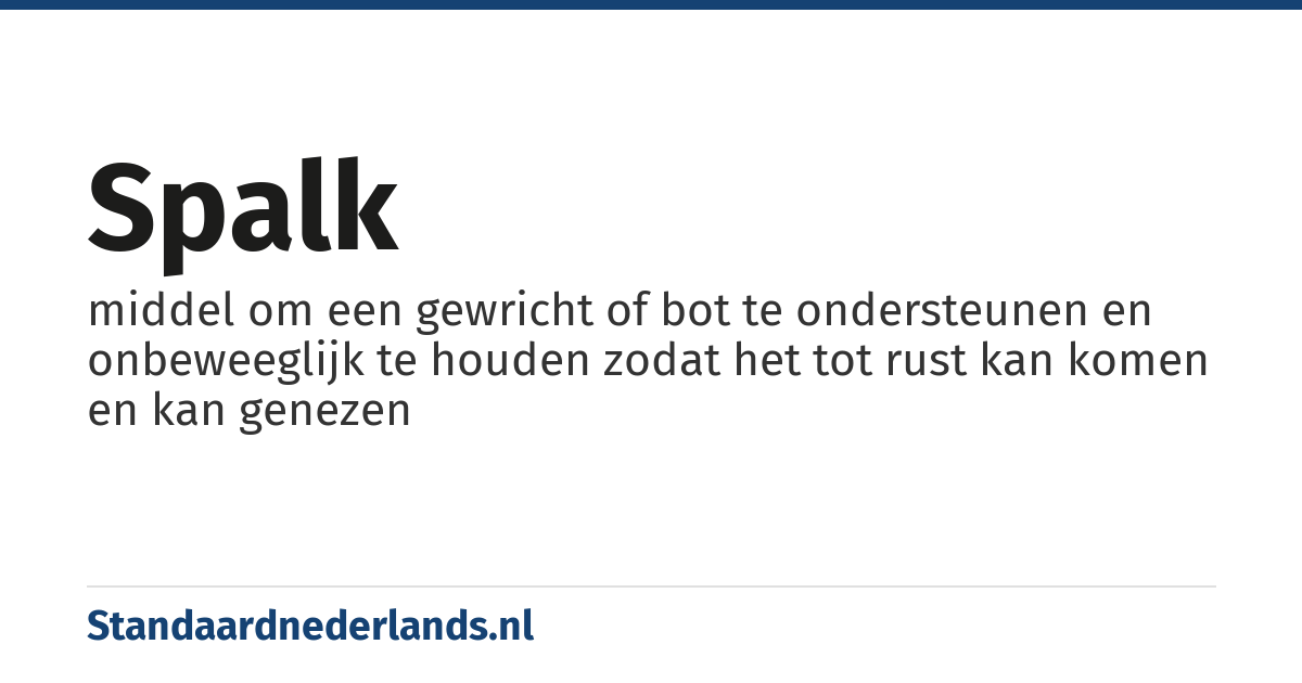 spalk: middel om een gewricht of bot te ondersteunen en onbeweeglijk te houden zodat het tot rust kan komen en kan genezen