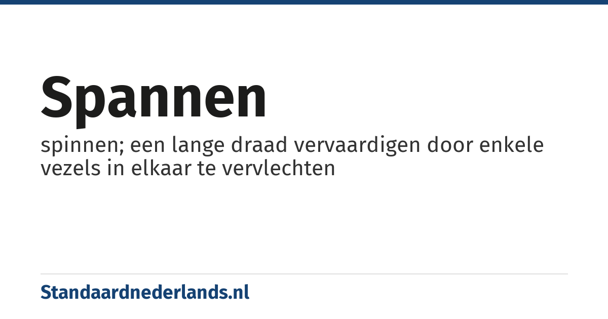 spannen: spinnen; een lange draad vervaardigen door enkele vezels in elkaar te vervlechten