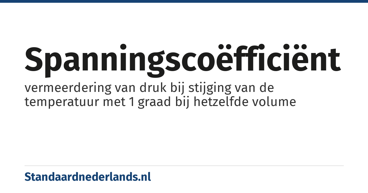 spanningscoëfficiënt: vermeerdering van druk bij stijging van de temperatuur met 1 graad bij hetzelfde volume