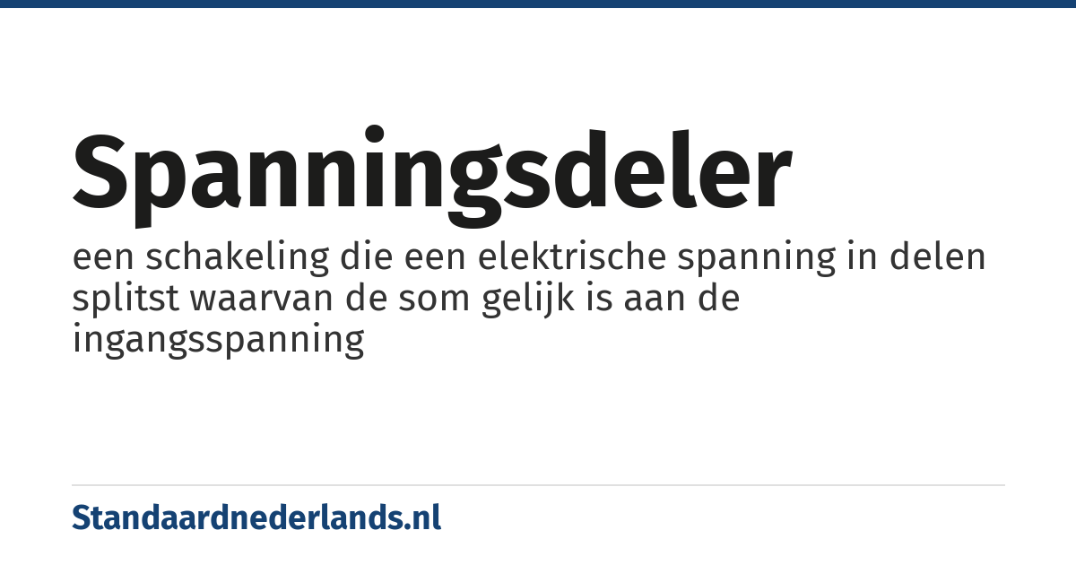 spanningsdeler: een schakeling die een elektrische spanning in delen splitst waarvan de som gelijk is aan de ingangsspanning