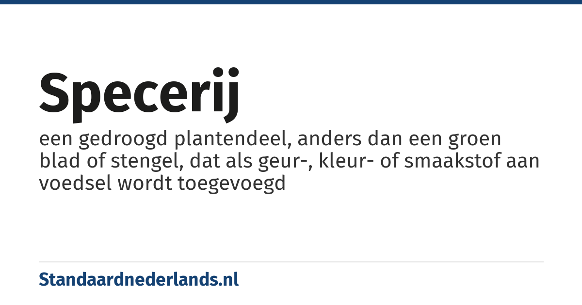 specerij: een gedroogd plantendeel, anders dan een groen blad of stengel, dat als geur-, kleur- of smaakstof aan voedsel wordt toegevoegd