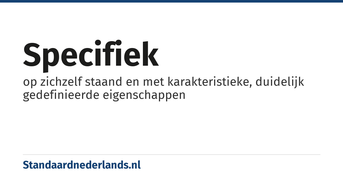 specifiek: op zichzelf staand en met karakteristieke, duidelijk gedefinieerde eigenschappen