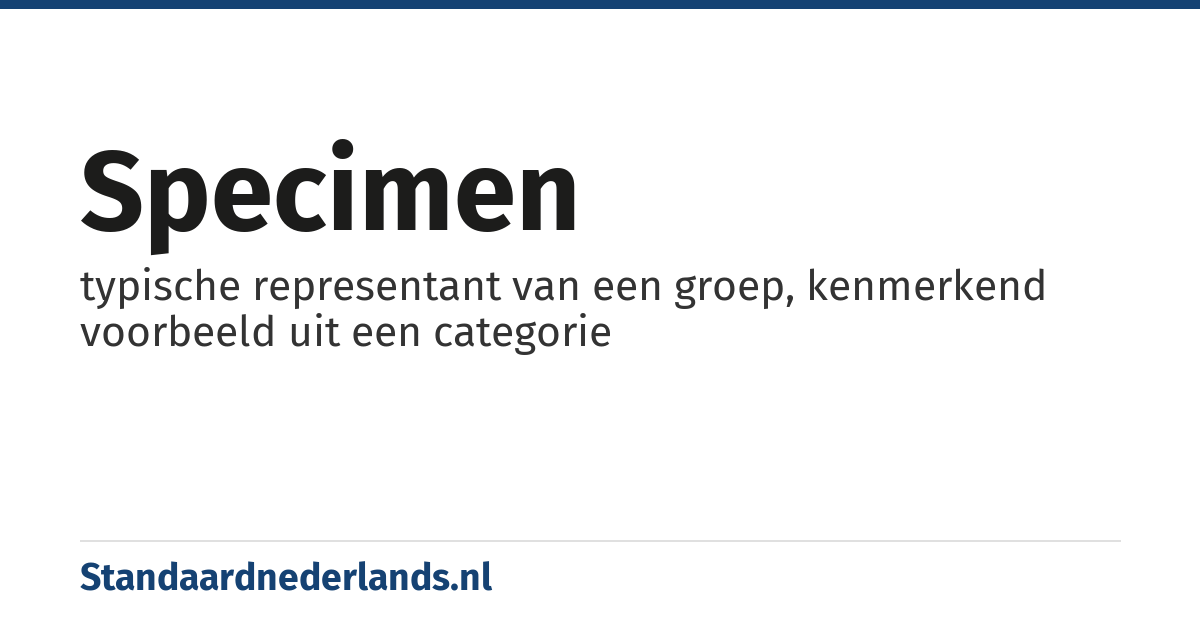 specimen: typische representant van een groep, kenmerkend voorbeeld uit een categorie