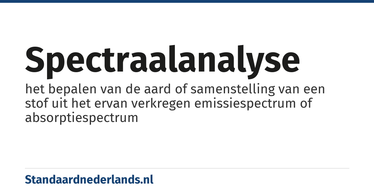 spectraalanalyse: het bepalen van de aard of samenstelling van een stof uit het ervan verkregen emissiespectrum of absorptiespectrum