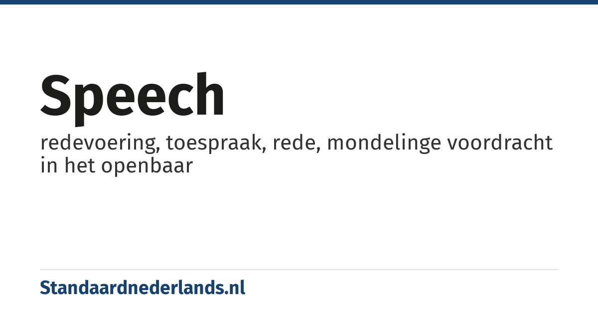 speech: redevoering, toespraak, rede, mondelinge voordracht in het openbaar