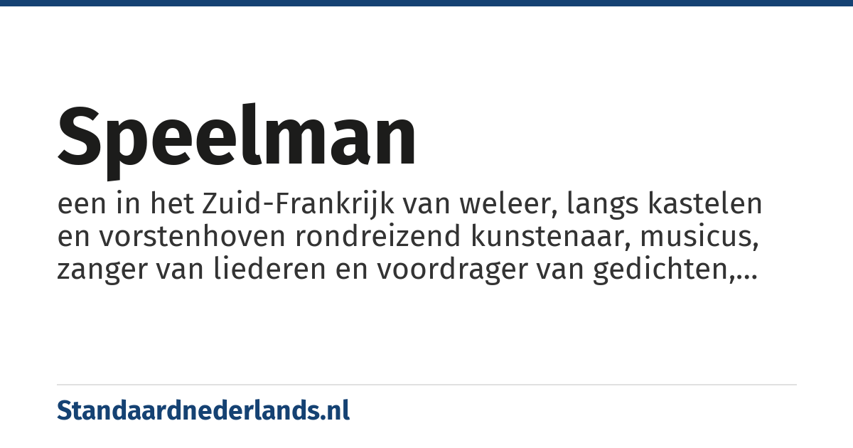 speelman: een in het Zuid-Frankrijk van weleer, langs kastelen en vorstenhoven rondreizend kunstenaar, musicus, zanger van liederen en voordrager van gedichten, balladen e.d.