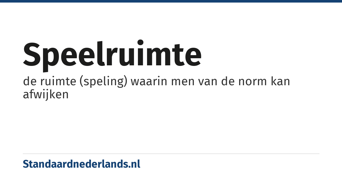 speelruimte: de ruimte (speling) waarin men van de norm kan afwijken