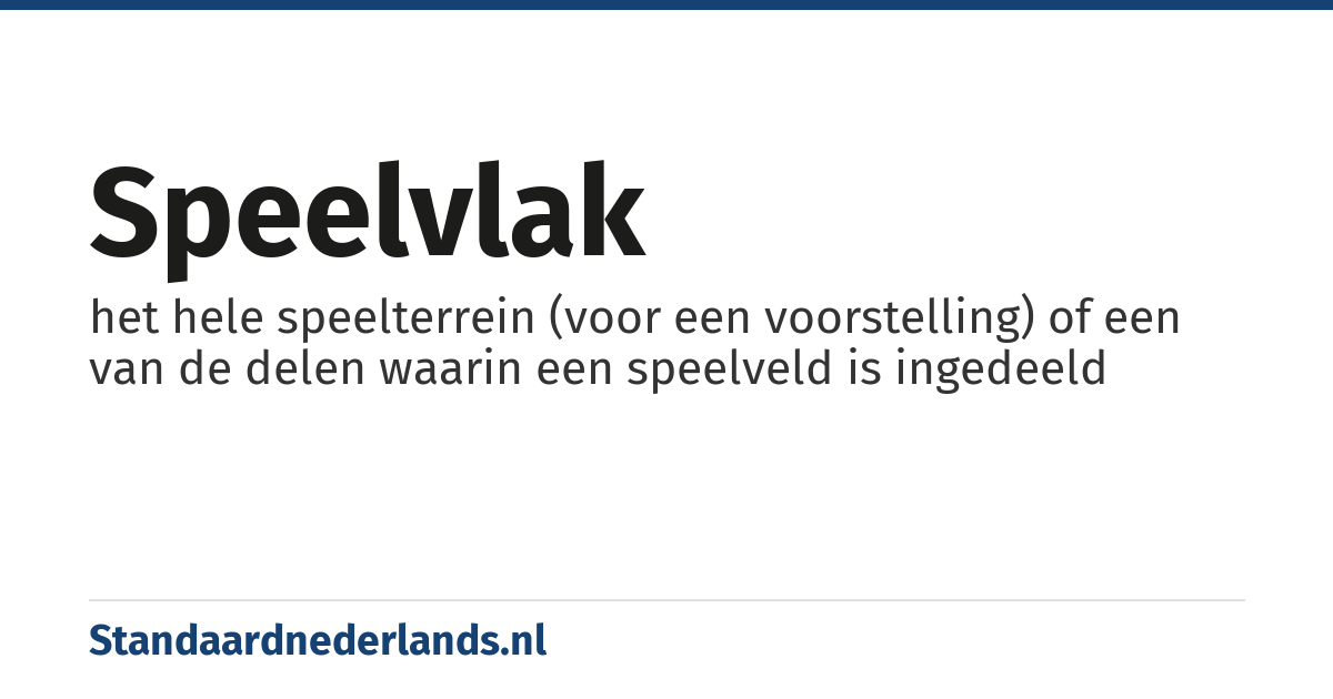 speelvlak: het hele speelterrein (voor een voorstelling) of een van de delen waarin een speelveld is ingedeeld
