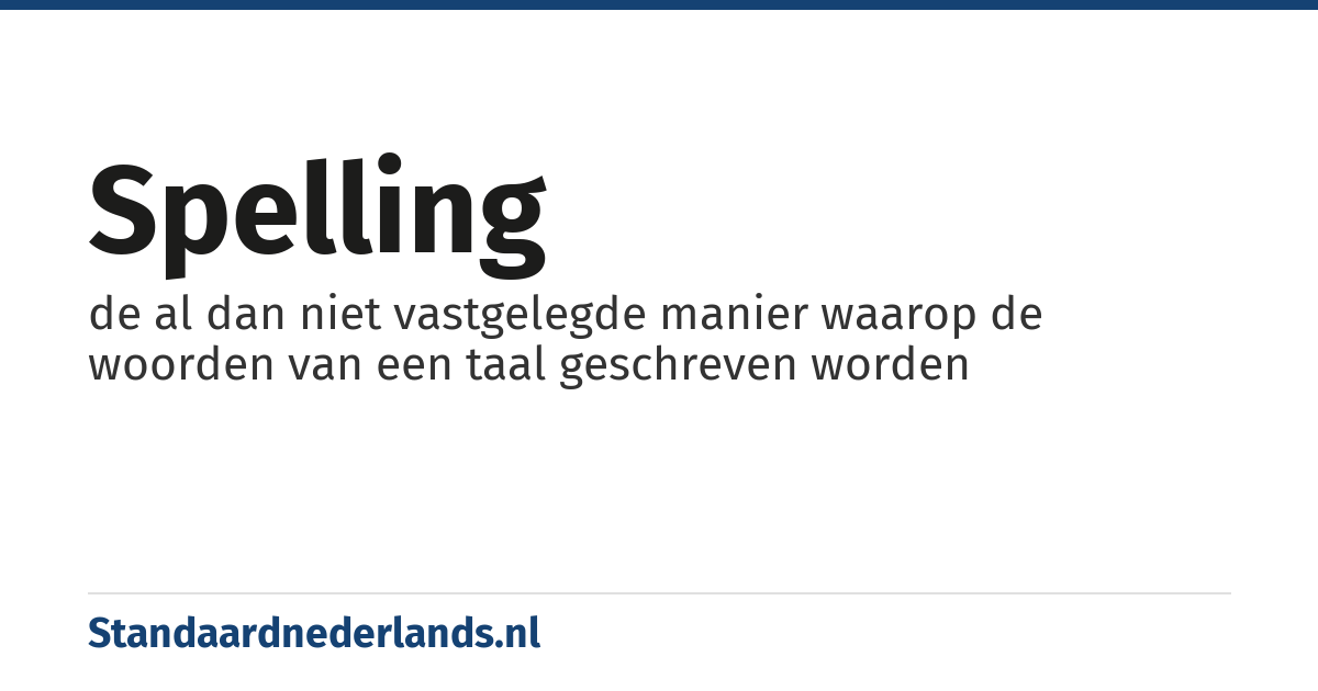 spelling: de al dan niet vastgelegde manier waarop de woorden van een taal geschreven worden