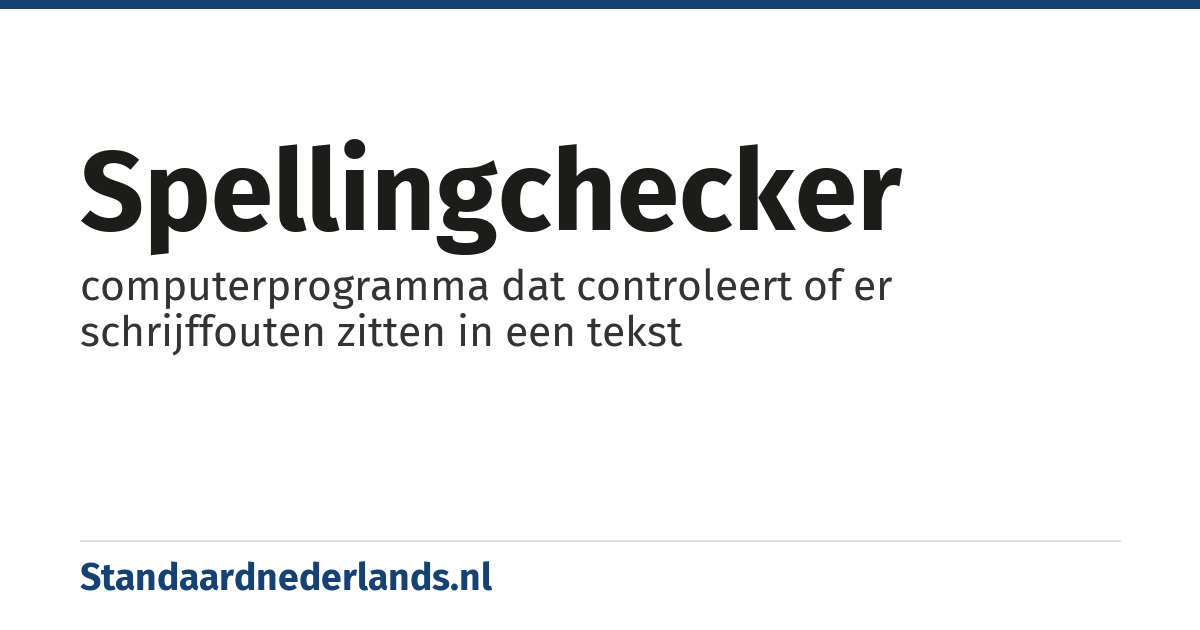 spellingchecker: computerprogramma dat controleert of er schrijffouten zitten in een tekst