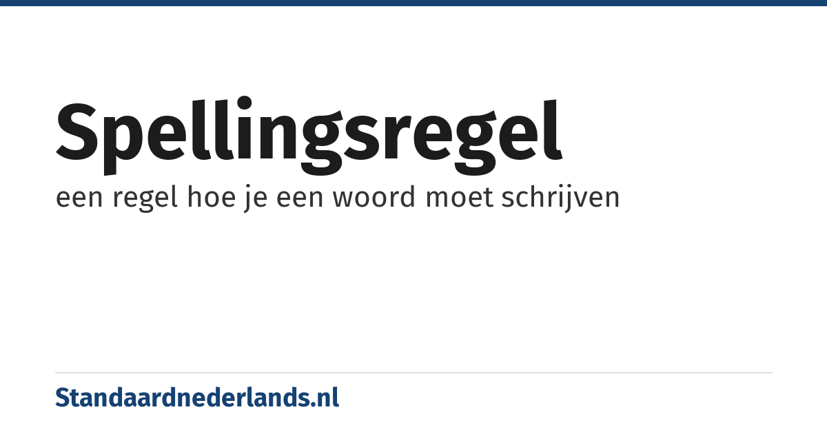 spellingsregel: een regel hoe je een woord moet schrijven