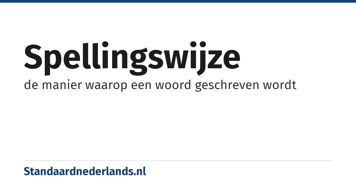 spellingswijze: de manier waarop een woord geschreven wordt