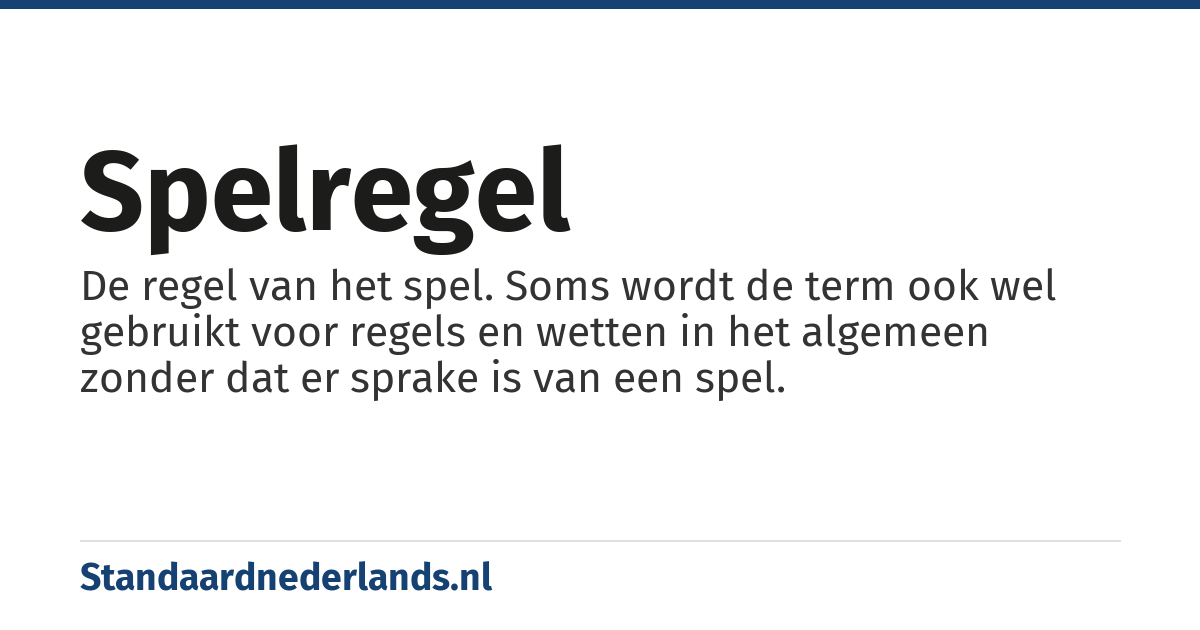 spelregel: De regel van het spel. Soms wordt de term ook wel gebruikt voor regels en wetten in het algemeen zonder dat er sprake is van een spel.