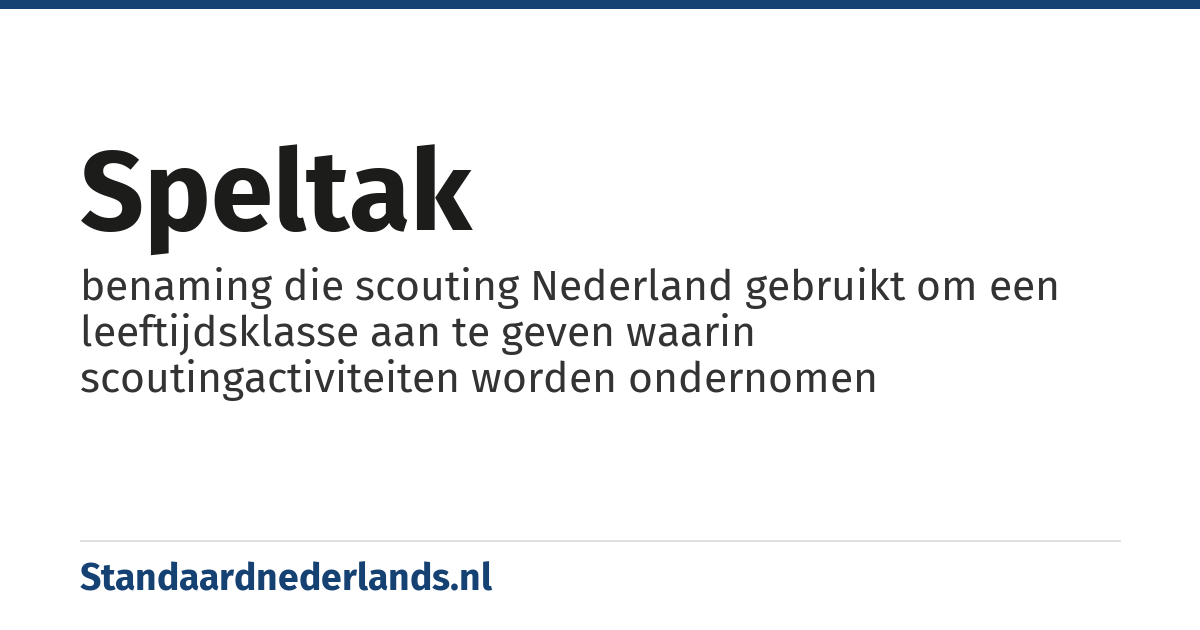 speltak: benaming die scouting Nederland gebruikt om een leeftijdsklasse aan te geven waarin scoutingactiviteiten worden ondernomen