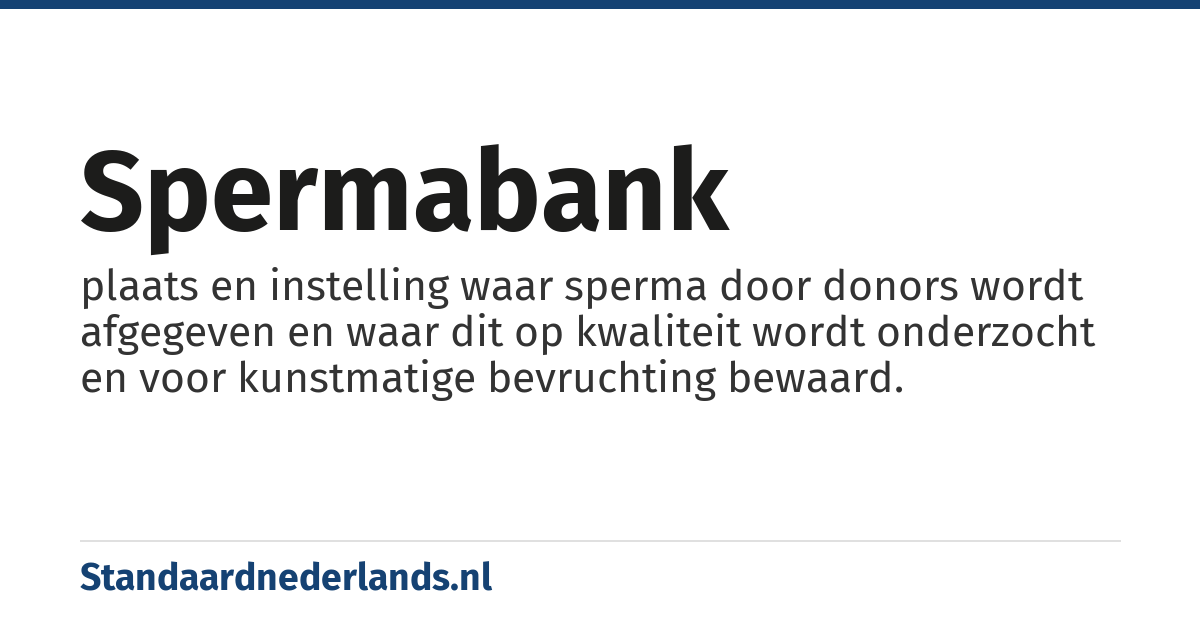 spermabank: plaats en instelling waar sperma door donors wordt afgegeven en waar dit op kwaliteit wordt onderzocht en voor kunstmatige bevruchting bewaard.