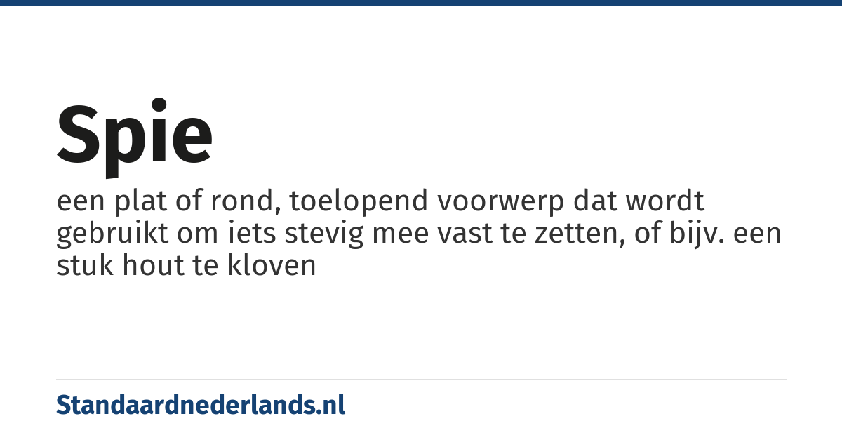spie: een plat of rond, toelopend voorwerp dat wordt gebruikt om iets stevig mee vast te zetten, of bijv. een stuk hout te kloven