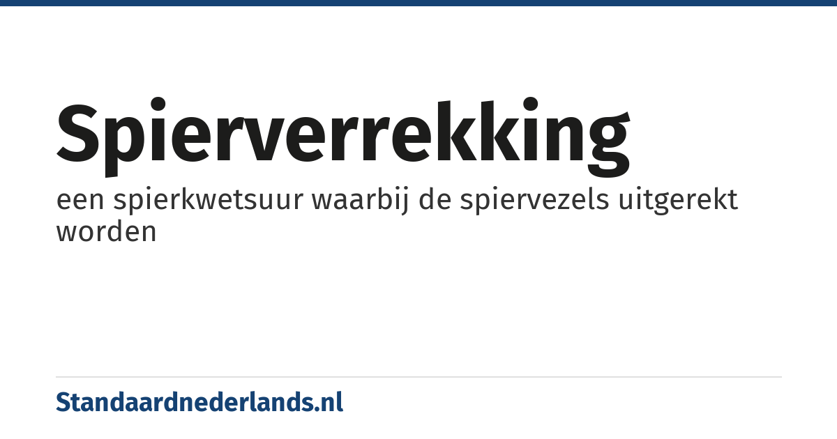 spierverrekking: een spierkwetsuur waarbij de spiervezels uitgerekt worden