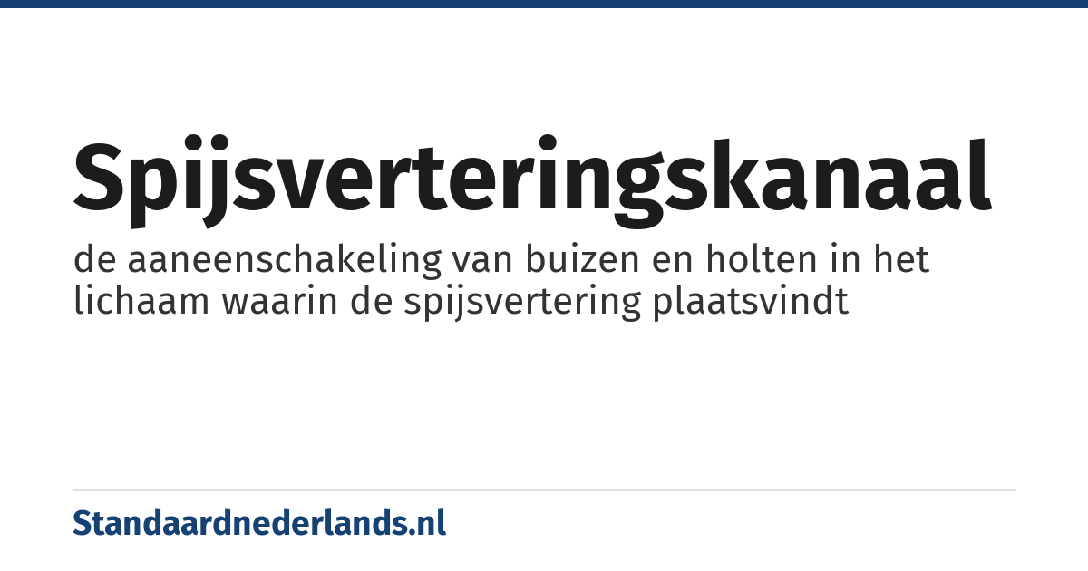 spijsverteringskanaal: de aaneenschakeling van buizen en holten in het lichaam waarin de spijsvertering plaatsvindt