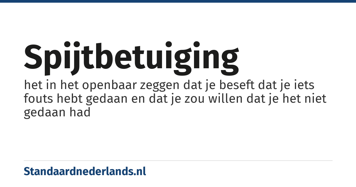 spijtbetuiging: het in het openbaar zeggen dat je beseft dat je iets fouts hebt gedaan en dat je zou willen dat je het niet gedaan had