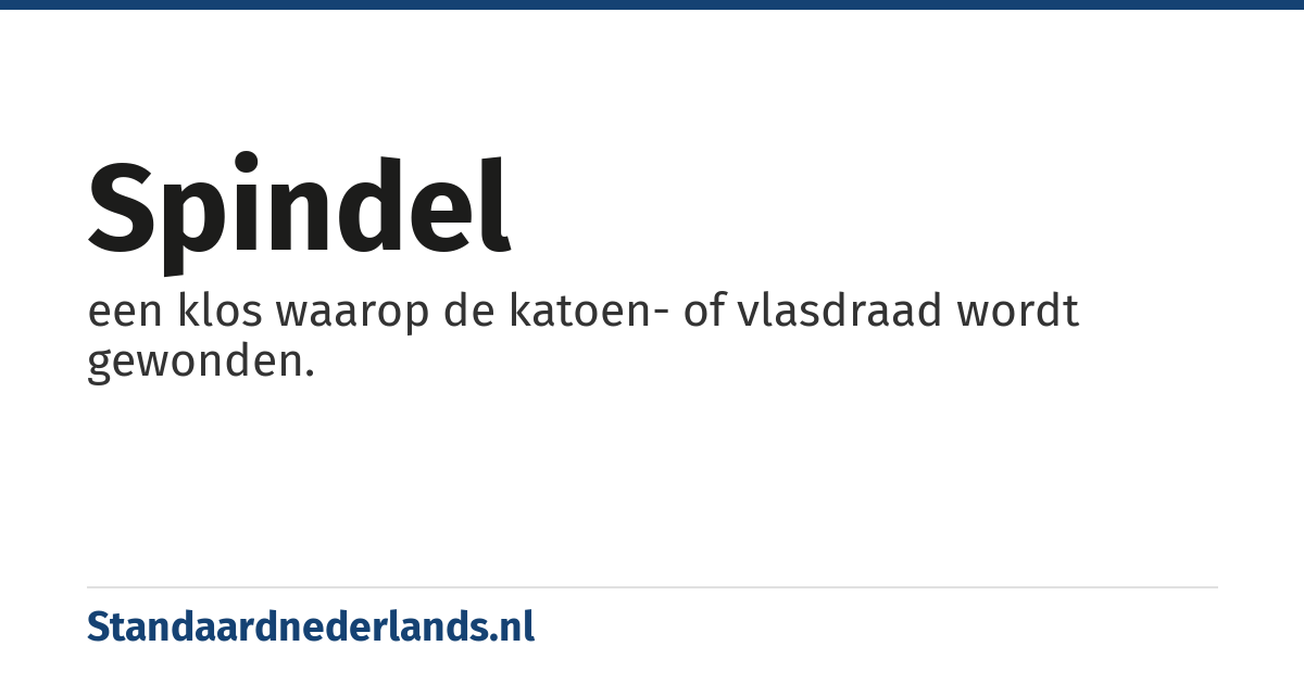 spindel: een klos waarop de katoen- of vlasdraad wordt gewonden.