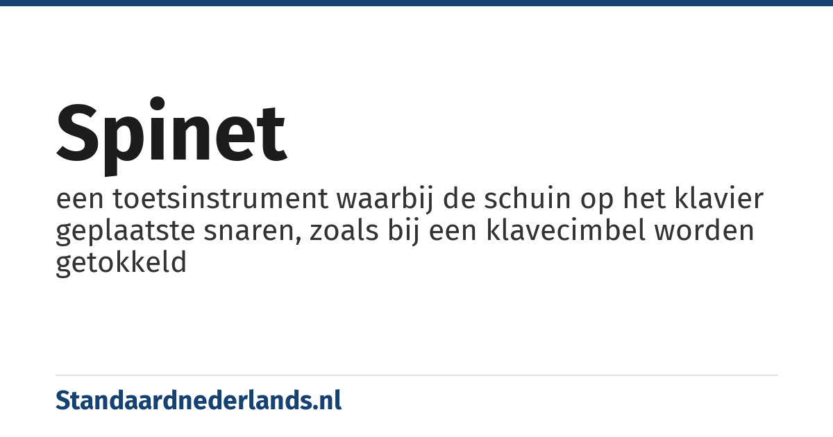 spinet: een toetsinstrument waarbij de schuin op het klavier geplaatste snaren, zoals bij een klavecimbel worden getokkeld