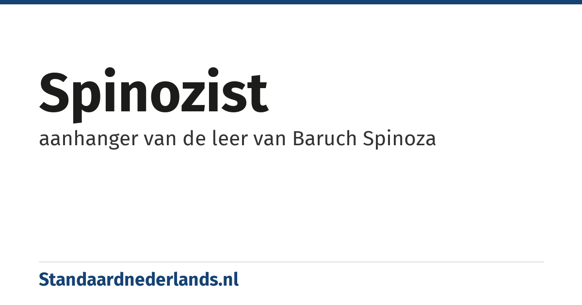 spinozist: aanhanger van de leer van Baruch Spinoza