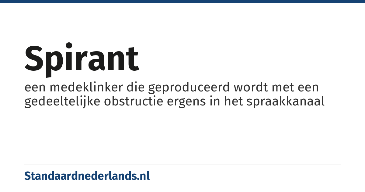 spirant: een medeklinker die geproduceerd wordt met een gedeeltelijke obstructie ergens in het spraakkanaal