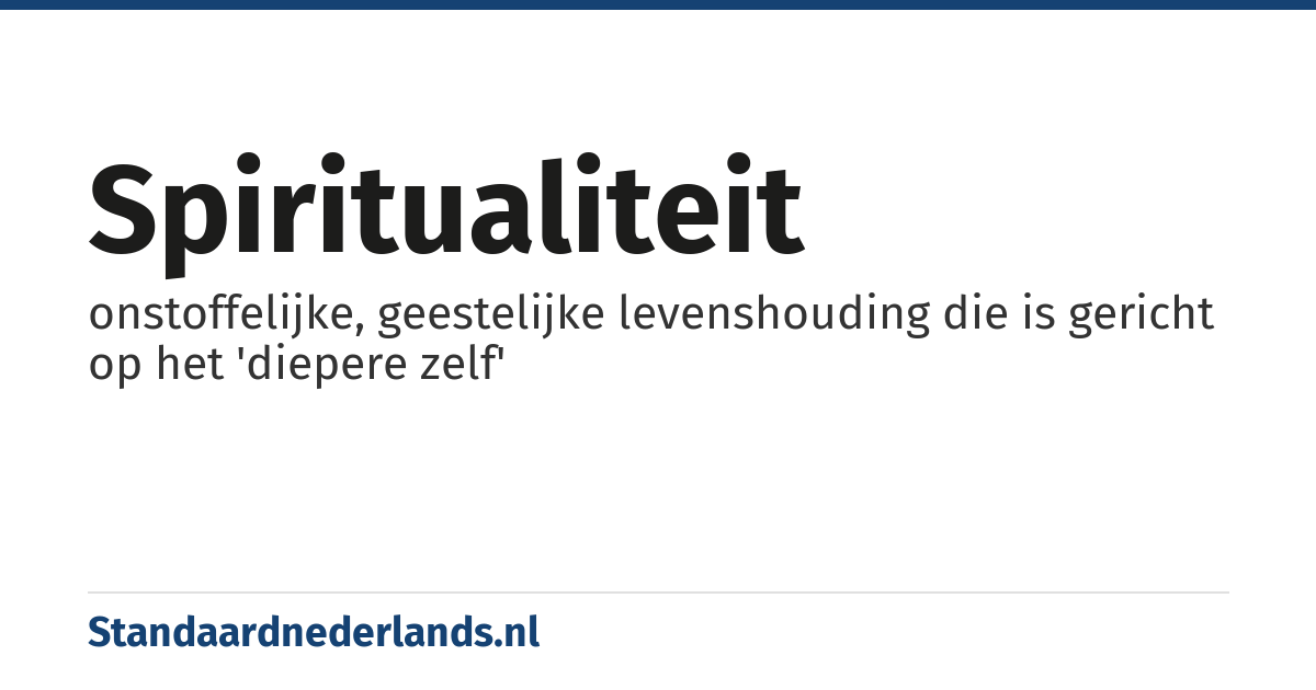 spiritualiteit: onstoffelijke, geestelijke levenshouding die is gericht op het 'diepere zelf'