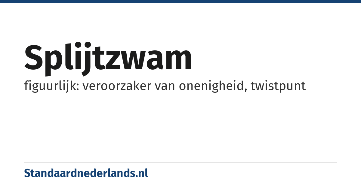 splijtzwam: figuurlijk: veroorzaker van onenigheid, twistpunt