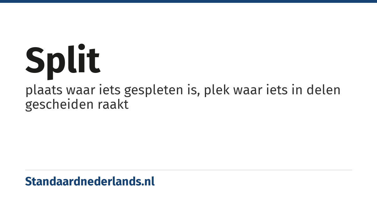 split: plaats waar iets gespleten is, plek waar iets in delen gescheiden raakt
