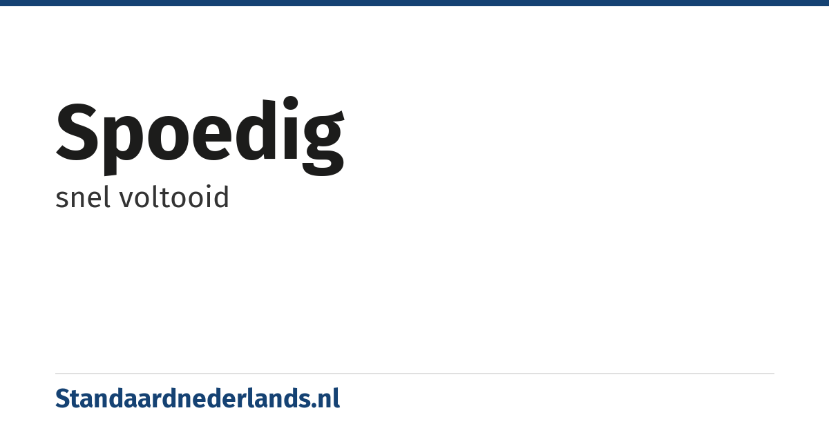 spoedig: snel voltooid