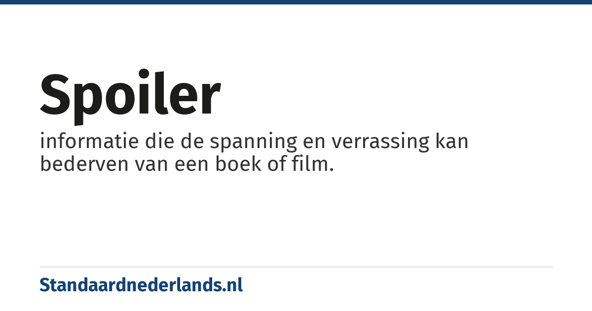 spoiler: informatie die de spanning en verrassing kan bederven van een boek of film.
