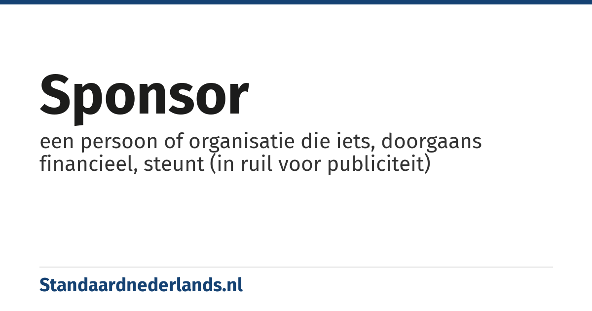 sponsor: een persoon of organisatie die iets, doorgaans financieel, steunt (in ruil voor publiciteit)