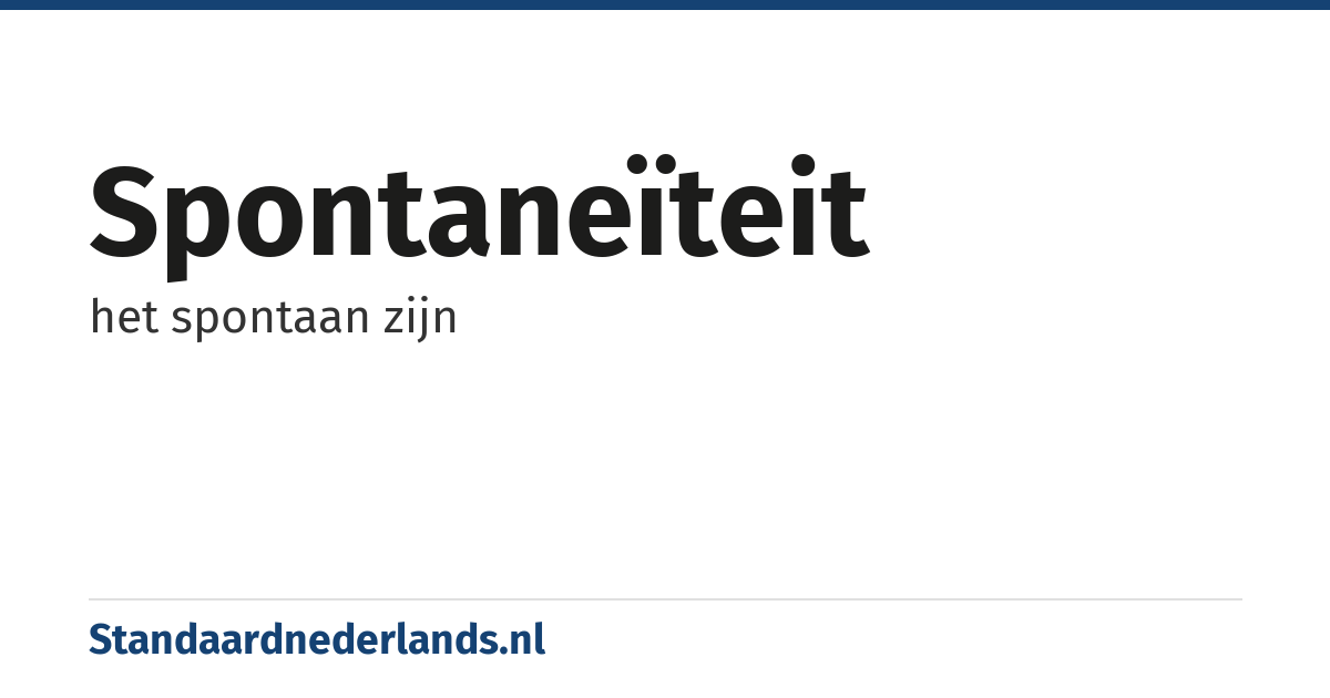 spontaneïteit: het spontaan zijn