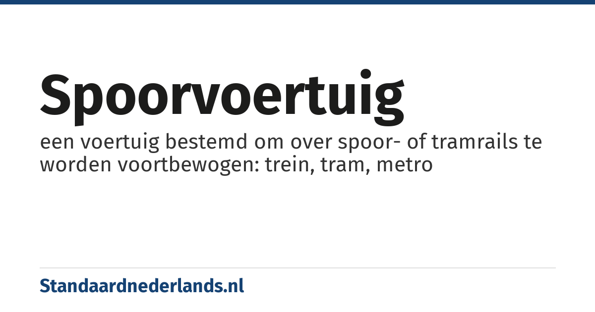 spoorvoertuig: een voertuig bestemd om over spoor- of tramrails te worden voortbewogen: trein, tram, metro