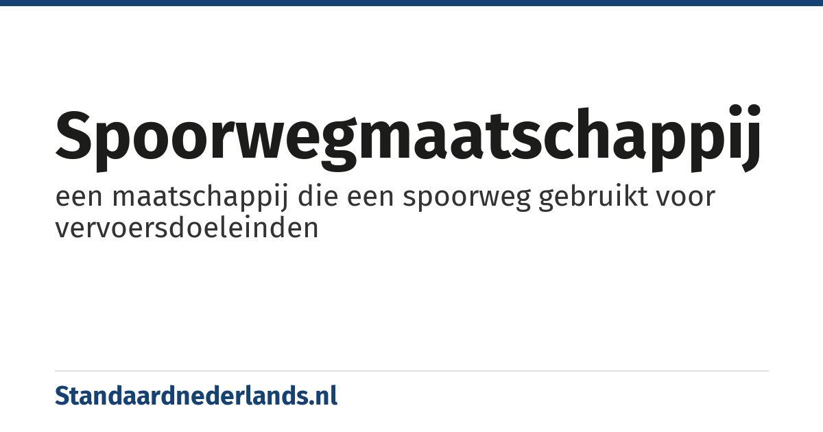 spoorwegmaatschappij: een maatschappij die een spoorweg gebruikt voor vervoersdoeleinden