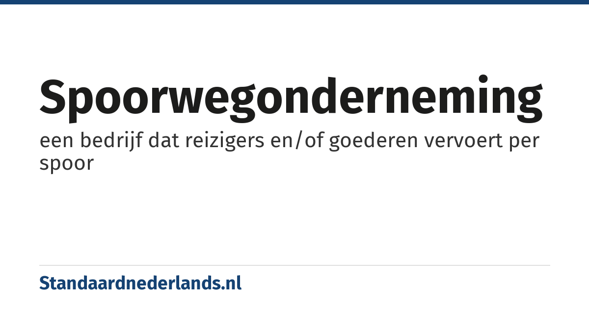 spoorwegonderneming: een bedrijf dat reizigers en/of goederen vervoert per spoor
