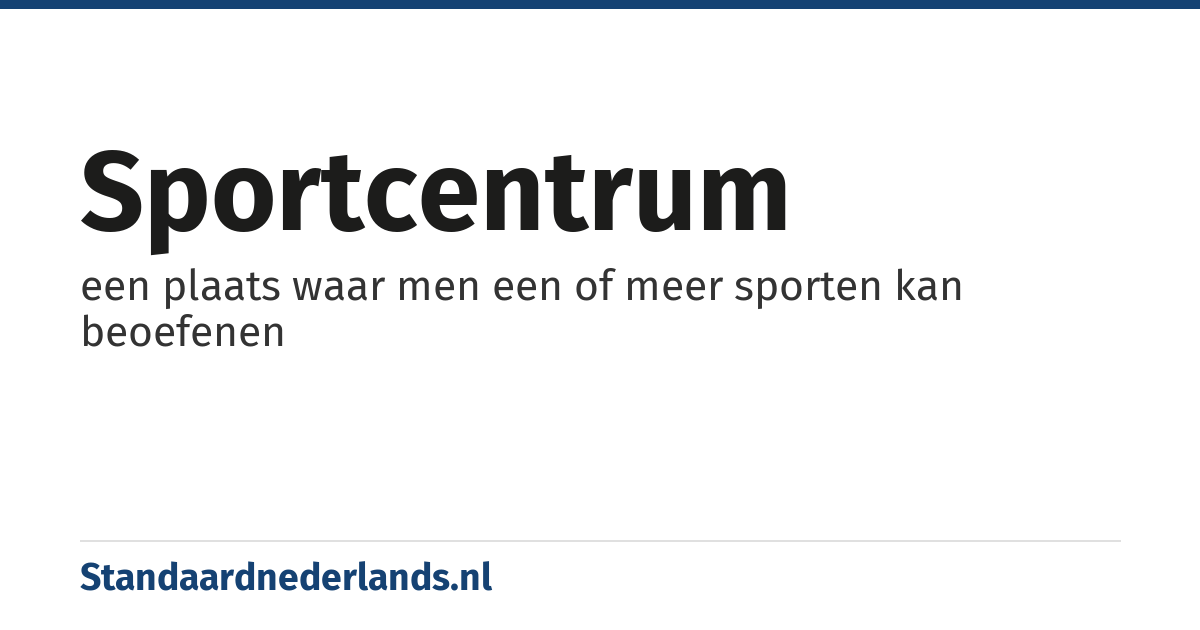 sportcentrum: een plaats waar men een of meer sporten kan beoefenen